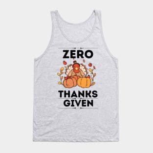 Funny Thanksgiving Sarcastical Saying Gift Idea - Zero Thanks Given Tank Top